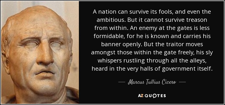 quote-a-nation-can-survive-its-fools-and-even-the-ambitious-but-it-cannot-survive-treason-marcus-tullius-cicero-78-77-83.jpg