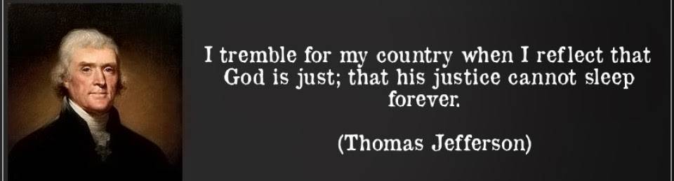 cropped-quote-i-tremble-for-my-country-when-i-reflect-that-god-is-just-that-his-justice-cannot-sleep-forever-thomas-jefferson-94044.jpg