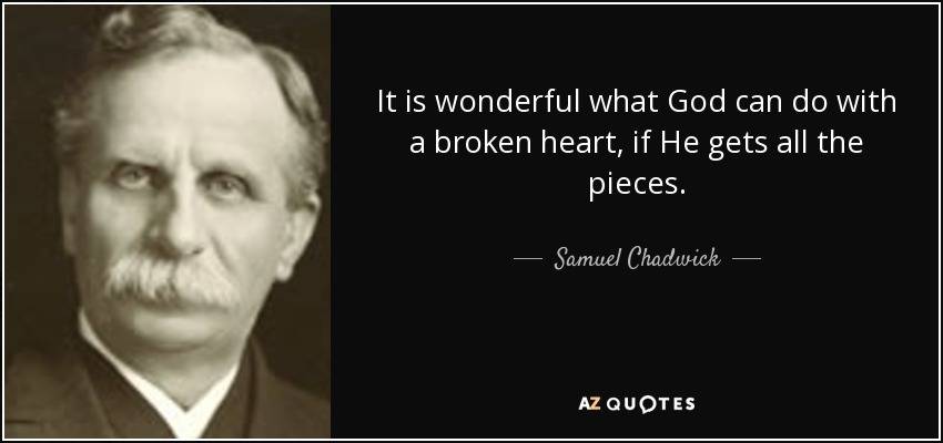 quote-it-is-wonderful-what-god-can-do-with-a-broken-heart-if-he-gets-all-the-pieces-samuel-chadwick-81-81-59.jpg