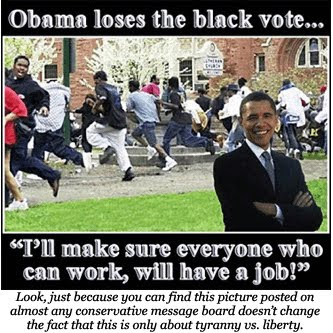 Obama+Loses+the+Black+Vote+-+Yet+Another+Image+You+Can+Find+Being+Posted+on+Message+Boards+by+Proud+Hard-Working+White+Americans+in+the+Middle+of+the+Day+During+a+Work+Week.jpg