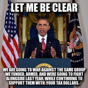 obama-letmebeclear-we_are_going_to_war_against_isis_whom_we_funded_armed_n_financed.jpg