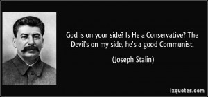 1191342072-quote-god-is-on-your-side-is-he-a-conservative-the-devil-s-on-my-side-he-s-a-good-communist-joseph-stalin-268864.jpg