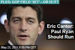 election-2012-eric-cantor-says-paul-ryan-should-run-gop-unsure-whether-field-is-set.jpeg