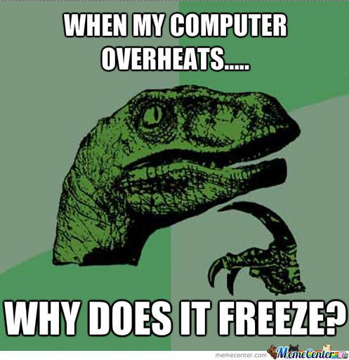 Computer-Memes-when-my-computer-overheats-why-it-freeze.jpg