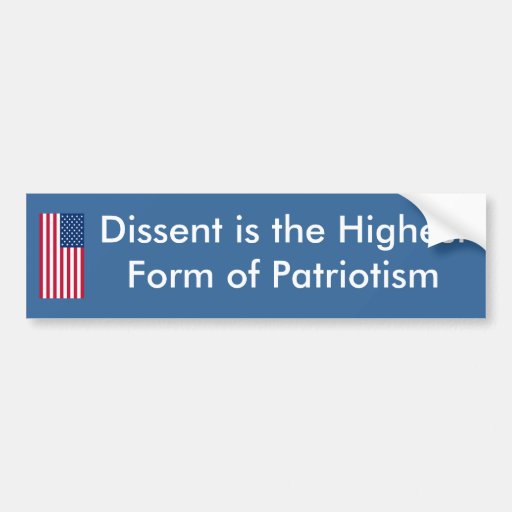 dissent_is_the_highest_form_of_patriotism_bumper_sticker-raec99646f0d84dc5be15712f09a4db75_v9wht_8byvr_512.jpg