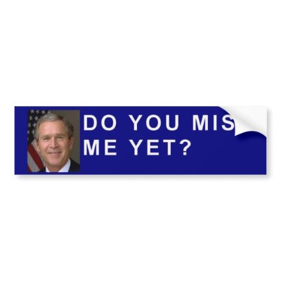 george_bush_asks_do_you_miss_me_yet_bumper_sticker-p128869128758494029en8ys_400.jpg
