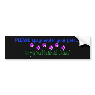please_spay_neuter_your_pets_bumper_sticker-p128546443914056219trl0_400.jpg