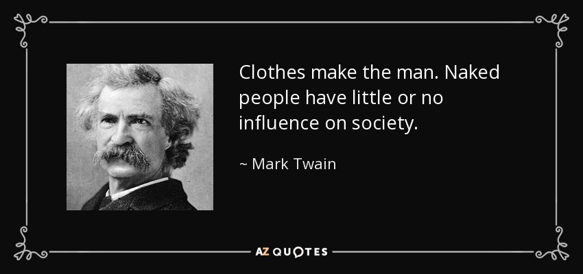 quote-clothes-make-the-man-naked-people-have-little-or-no-influence-on-society-mark-twain-29-86-20.jpg