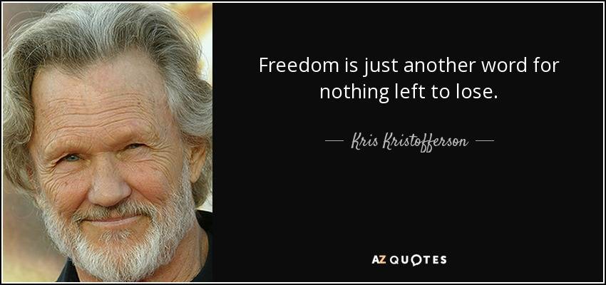 quote-freedom-is-just-another-word-for-nothing-left-to-lose-kris-kristofferson-52-36-21.jpg