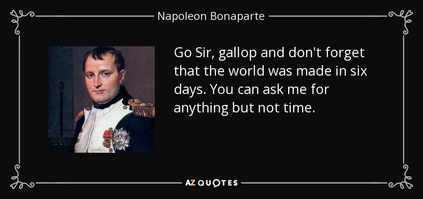 quote-go-sir-gallop-and-don-t-forget-that-the-world-was-made-in-six-days-you-can-ask-me-for-napoleon-bonaparte-133-96-21.jpg
