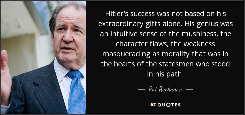 quote-hitler-s-success-was-not-based-on-his-extraordinary-gifts-alone-his-genius-was-an-intuitive-pat-buchanan-66-62-70.jpg