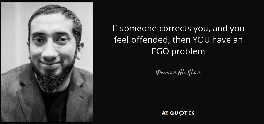 quote-if-someone-corrects-you-and-you-feel-offended-then-you-have-an-ego-problem-nouman-ali-khan-80-52-55.jpg