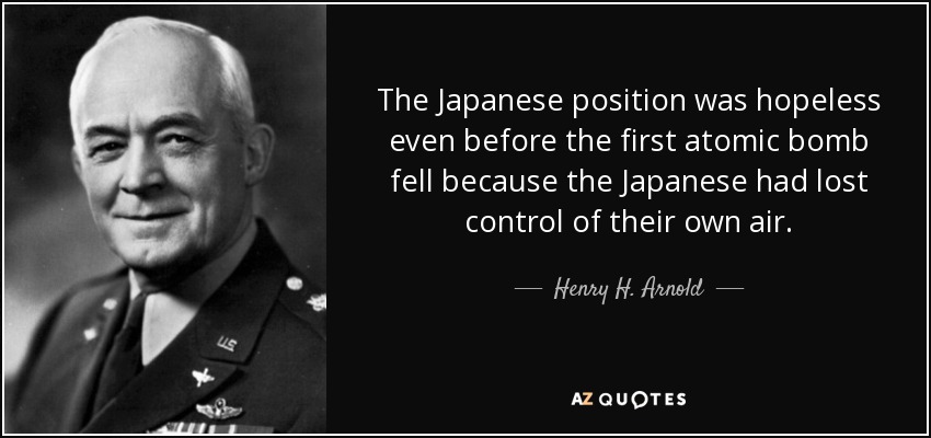 quote-the-japanese-position-was-hopeless-even-before-the-first-atomic-bomb-fell-because-the-henry-h-arnold-69-88-00.jpg
