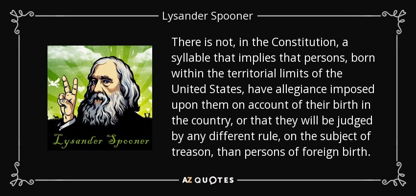 quote-there-is-not-in-the-constitution-a-syllable-that-implies-that-persons-born-within-the-lysander-spooner-28-1-0130.jpg