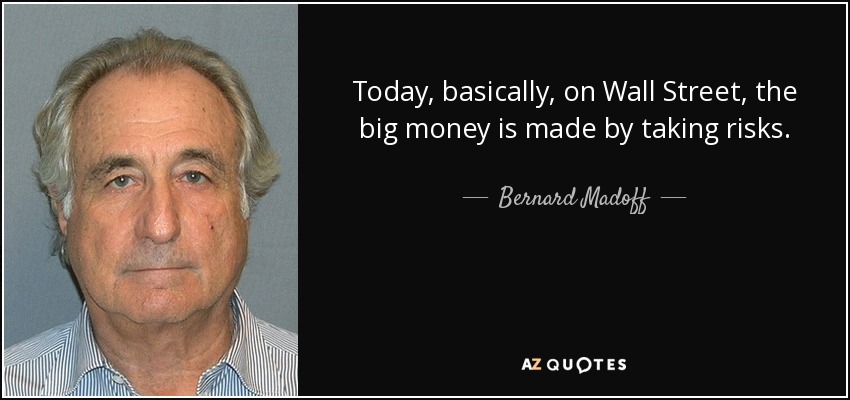 quote-today-basically-on-wall-street-the-big-money-is-made-by-taking-risks-bernard-madoff-69-98-52.jpg