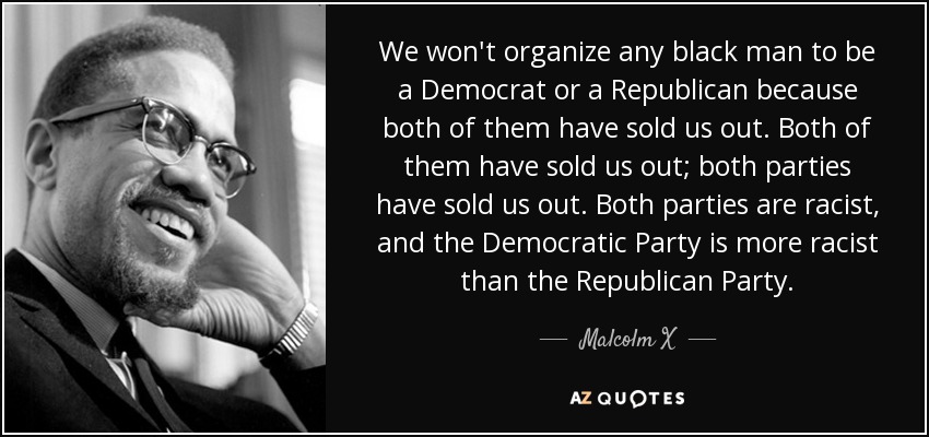 quote-we-won-t-organize-any-black-man-to-be-a-democrat-or-a-republican-because-both-of-them-malcolm-x-18-45-50.jpg
