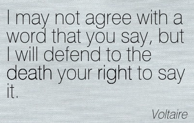 I-may-not-agree-with-what-you-say-but-I-will-defend-to-the-death-your-right-to-say-it.-Voltaire.png