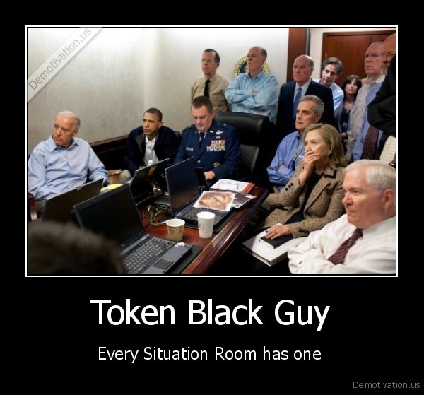 demotivation.us_Token-Black-Guy-Every-Situation-Room-has-one-_139887611290.jpg