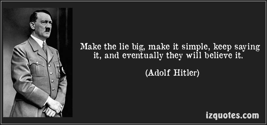 quote-make-the-lie-big-make-it-simple-keep-saying-it-and-eventually-they-will-believe-it-adolf-hitler-85904.jpg