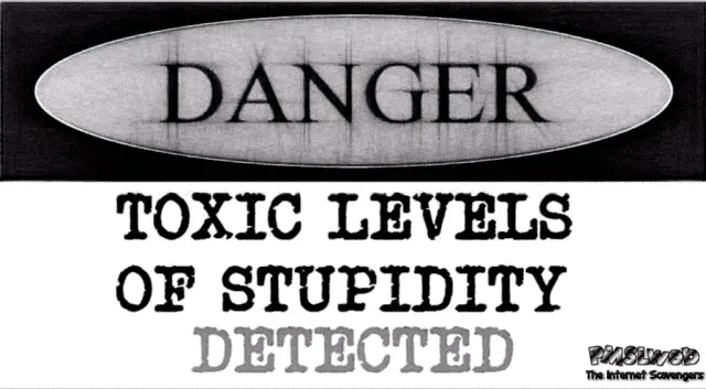 1-funny-Toxic-levels-of-stupidity-warning-sign.webp