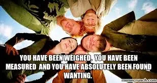 You have been weighed. You have been measured And you have ...