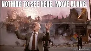 NOTHING TO SEE HERE. MOVE ALONG. - Meme Generator