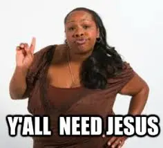 Y'all Need Jesus | Know Your Meme