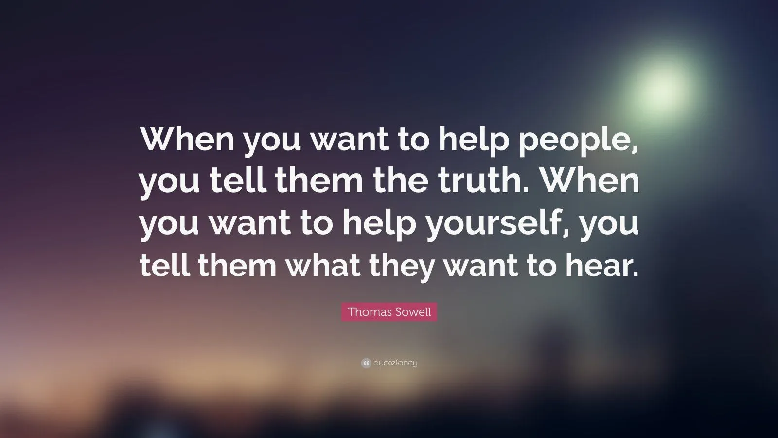 431090-Thomas-Sowell-Quote-When-you-want-to-help-people-you-tell-them-the.webp