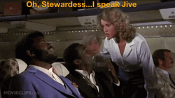 airplane-movie-stewardess-i-speak-jive-fxsy7er5g1tjunsf.gif