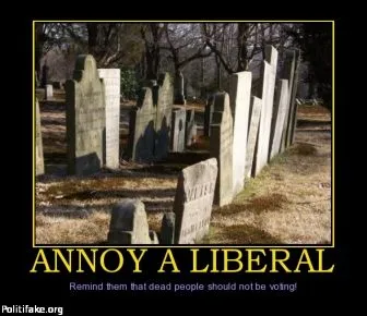 annoy-liberal-dead-voters-politics-1347232203.webp