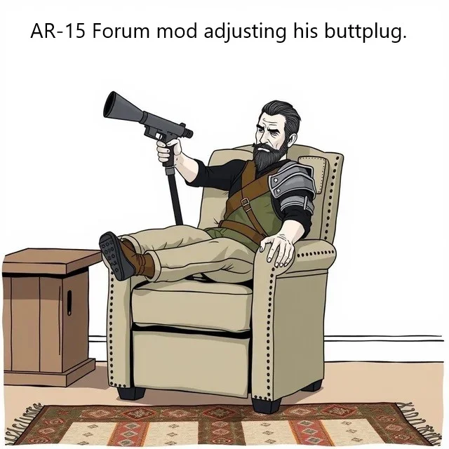 AR-15 Forum mod adjusting his buttplug.webp