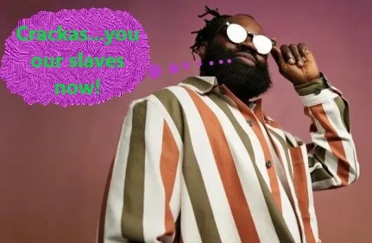 black you our slaves now crackas.webp