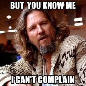 but-you-know-me-i-cant-complain.webp