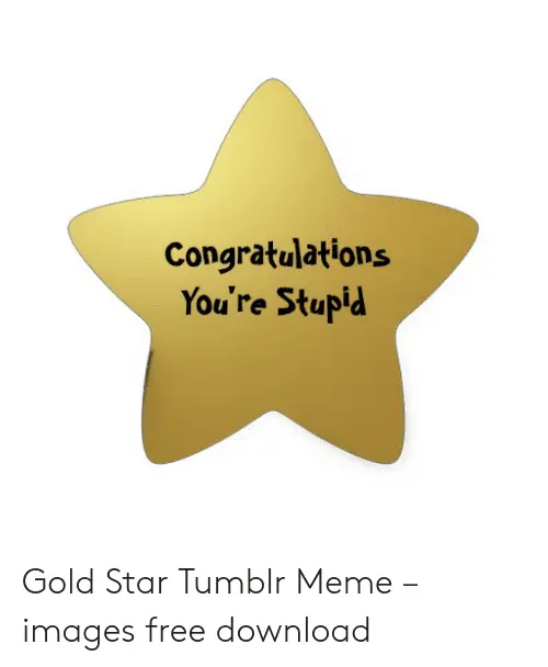 congratulations-youre-stupid-gold-star-tumblr-meme-–-images-free-52620361.png