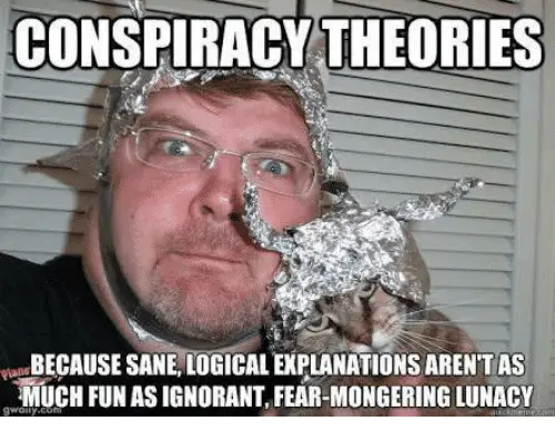 conspiracy-theories-becausesane-logical-explanations-arent-as-much-fun-asignorant-6907108.webp