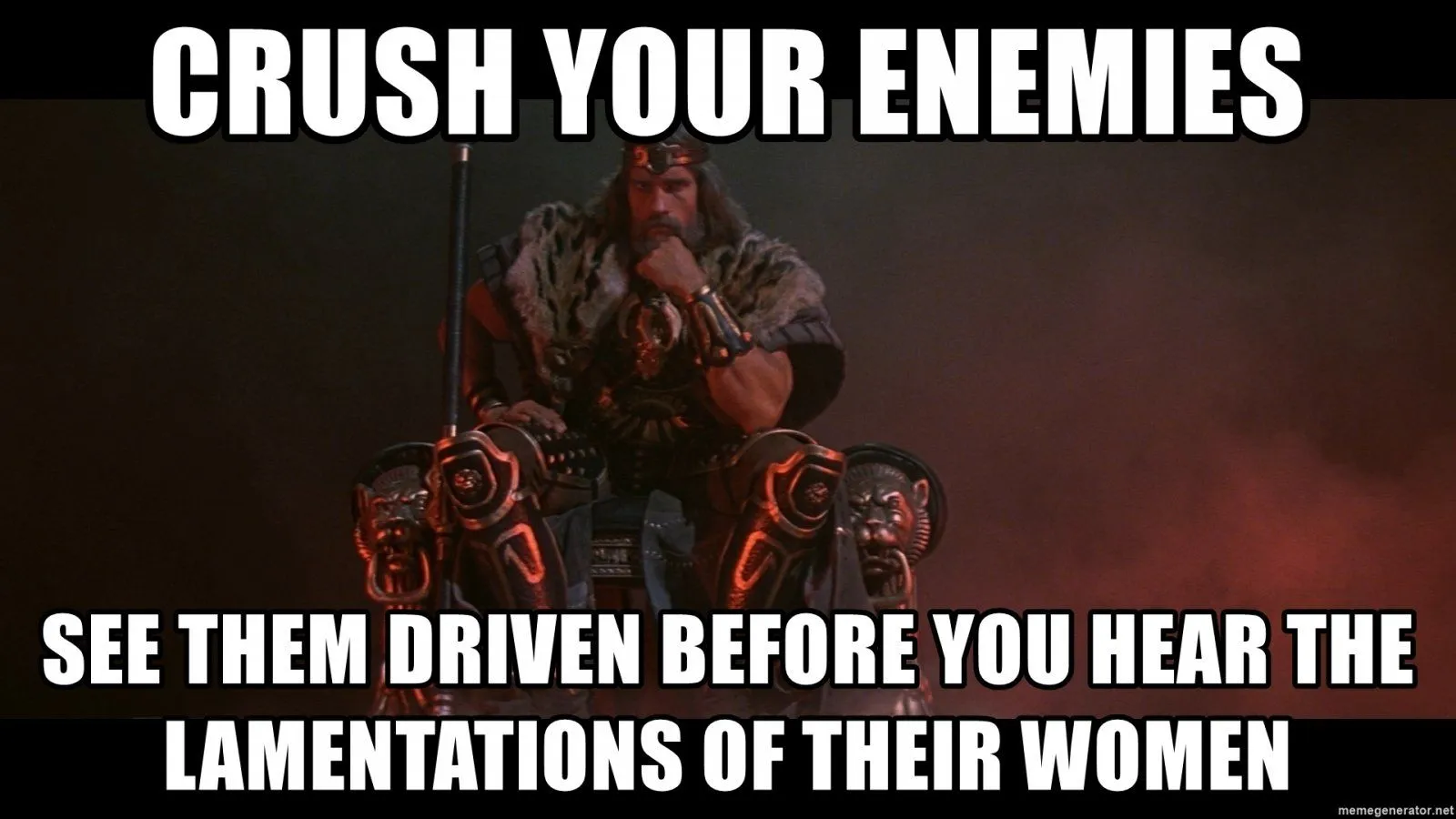 crush-your-enemies-see-them-driven-before-you-hear-the-lamentations-of-their-women.webp