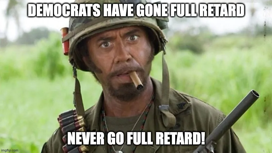 Democrats have gone full retard.webp