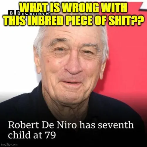deniro inbred fuck.jpg