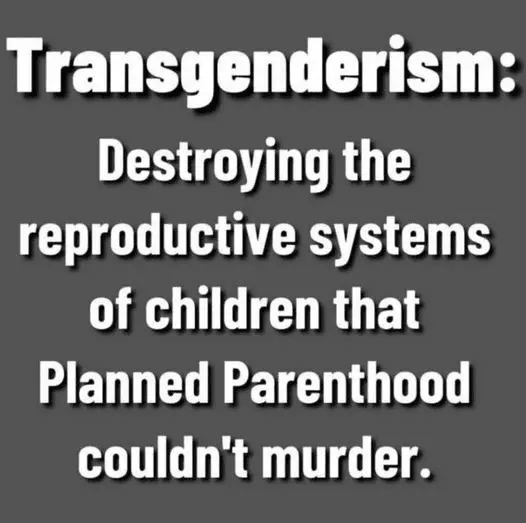 Destroying reproductive organs of children Leftists couldn't abort.png