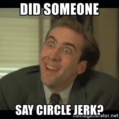 did-someone-say-circle-jerk.webp