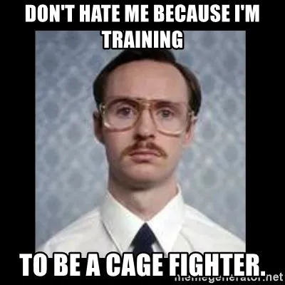 dont-hate-me-because-im-training-to-be-a-cage-fighter.webp