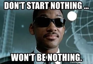 dont-start-nothing-wont-be-nothing.webp