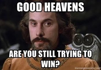 good-heavens-are-you-still-trying-to-win.webp