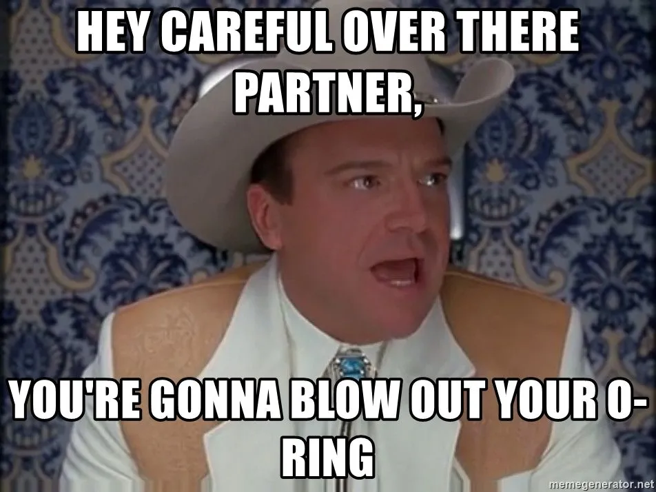 hey-careful-over-there-partner-youre-gonna-blow-out-your-o-ring.webp