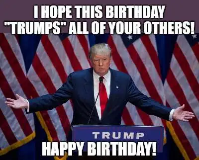 I-hope-this-birthday-TRUMPS-all-of-your-others-Happy-birthday-1.webp