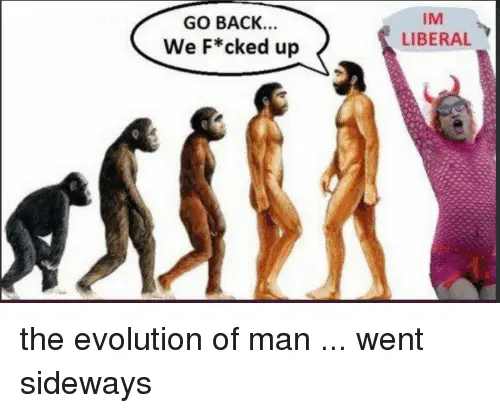 im-liberal-go-back-we-f-cked-up-the-evolution-of-29831462.webp