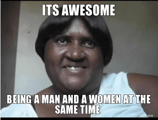 its-awesome-being-a-man-and-a-women-at-the-same-time.webp