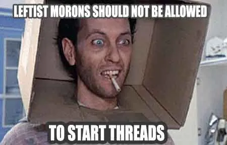 LeftistMoronsStartThreads.webp