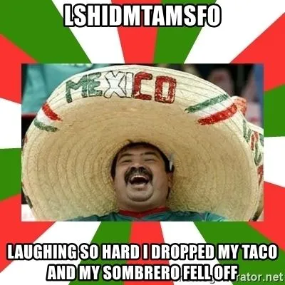 lshidmtamsfo-laughing-so-hard-i-dropped-my-taco-and-my-sombrero-fell-off.webp