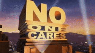 NO ONE CARES.gif